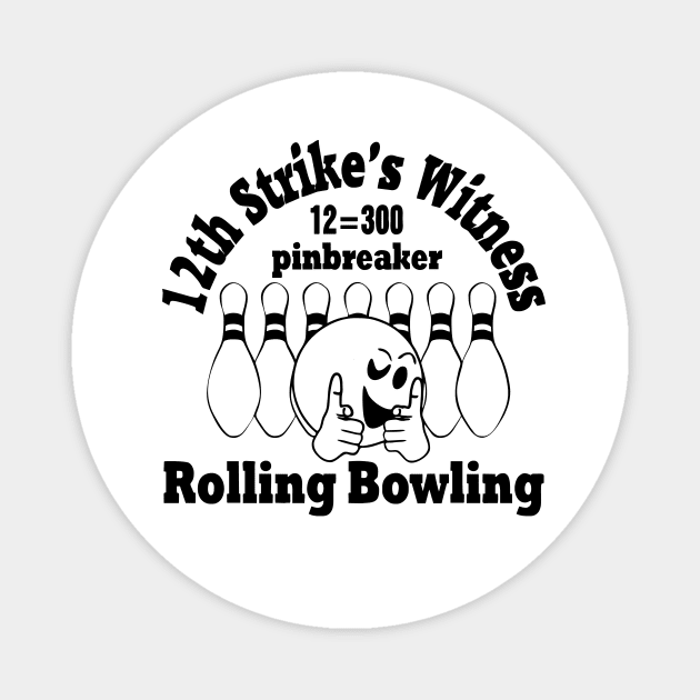 Rolling Bowling (pinbreaker) black "12th strike's witness" Magnet by aceofspace